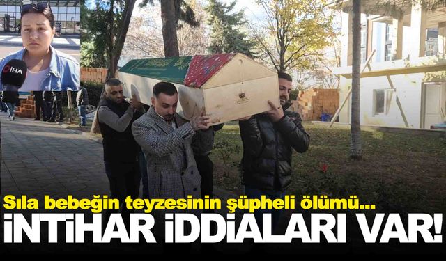 Sıla bebeğin teyzesi son yolculuğuna uğurlandı… İntihar iddiası var