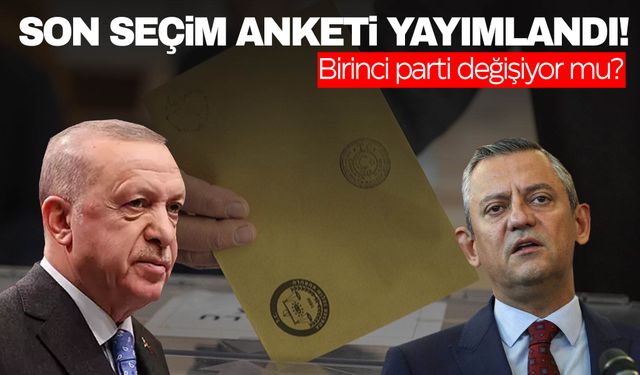 Son seçim anketi yayımlandı! CHP İle AK Parti arasındaki fark azaldı