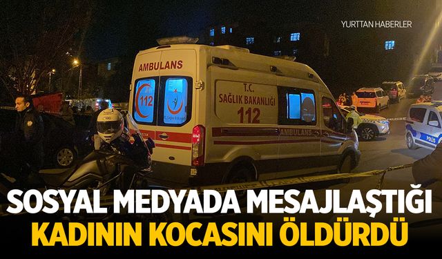 Sosyal medyada 'mesajlaştığı' kadının kocasını öldürdü