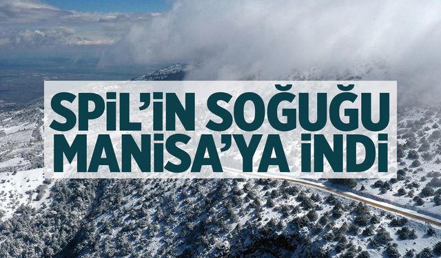 Spil’in soğuğu Manisa’ya indi