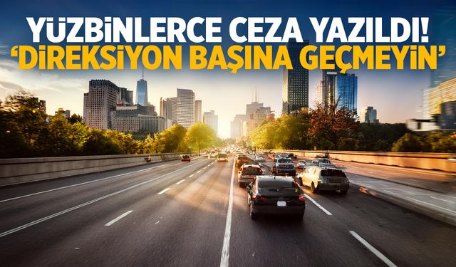 Trafikte Yüzbinlerce Ceza Yazıldı! Bakan ‘Direksiyon Başına Geçmeyin’ Dedi!