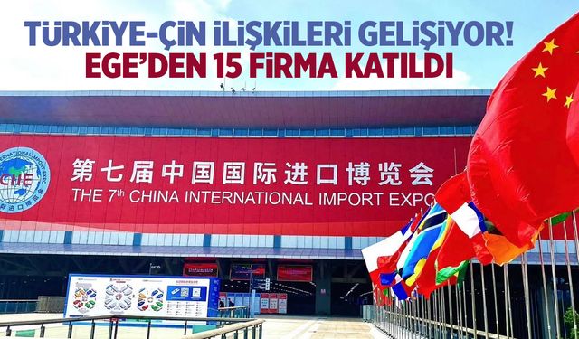 Turkiye-Çin ilişkileri gelişiyor! Ege’den 15 firma katıldı