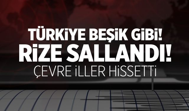 Türkiye sallanıyor! Rize'de korkutan deprem