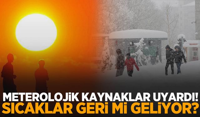 Türkiye’ye uyarı verildi! Sıcaklar geri mi geliyor?