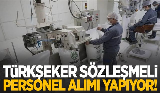 Türkşeker personel alımı yapıyor! Başvurular Başladı