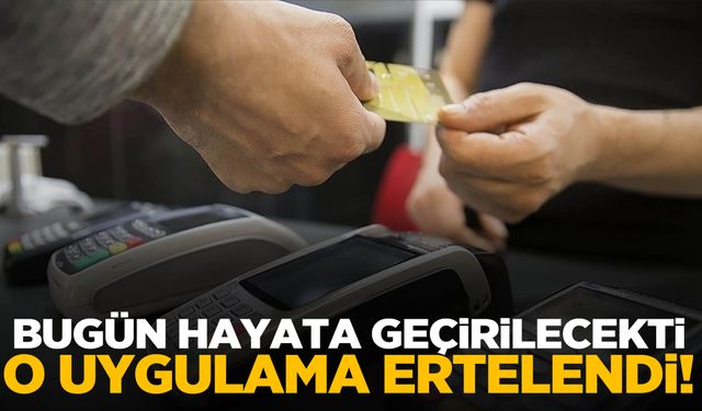 Uygulama bugün başlıyordu… Erteleme kararı alındı