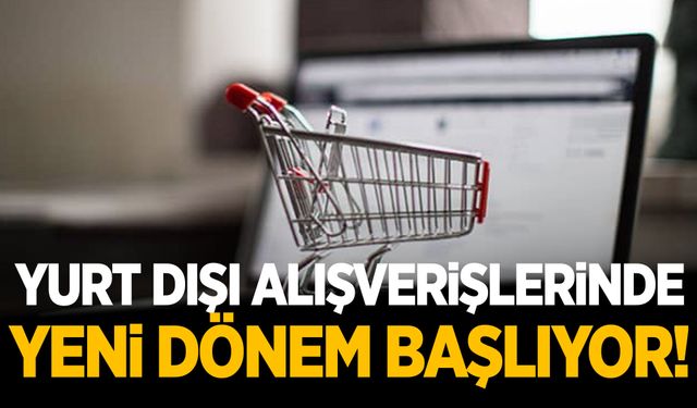 Yurt dışı alışverişlerine yeni dönem! Kargo ücretleri…