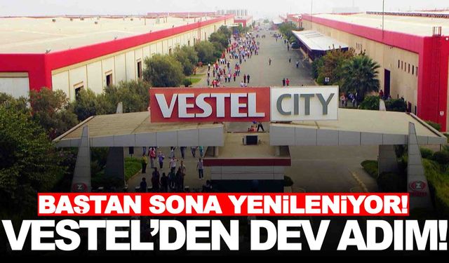 Vestel’den dev adım… Baştan sona yenileniyor!