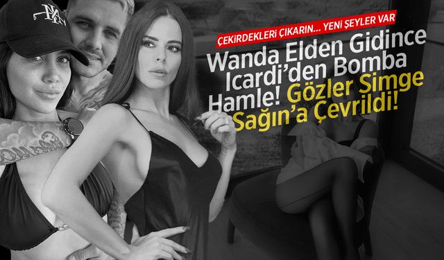 Wanda Elden Gidince Icardi’den Bomba Hamle! Gözler Simge Sağın’a Çevrildi!