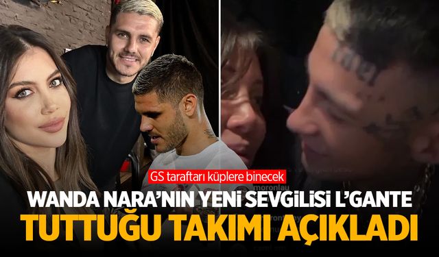 Wanda Nara'nın Sevgilisi L’Gante Hangi Takımı Tutuyor? Galatasaray Taraftarını Kızdıran Sözler