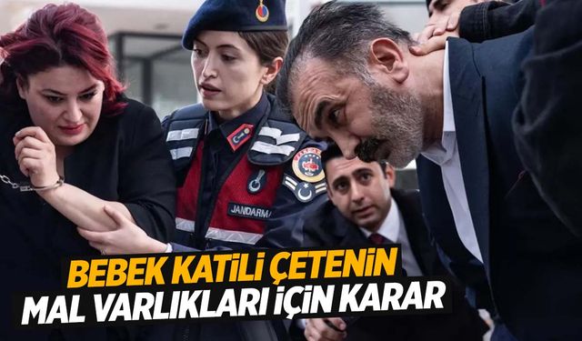 Yenidoğan çetesinin mal varlıkları için karar!