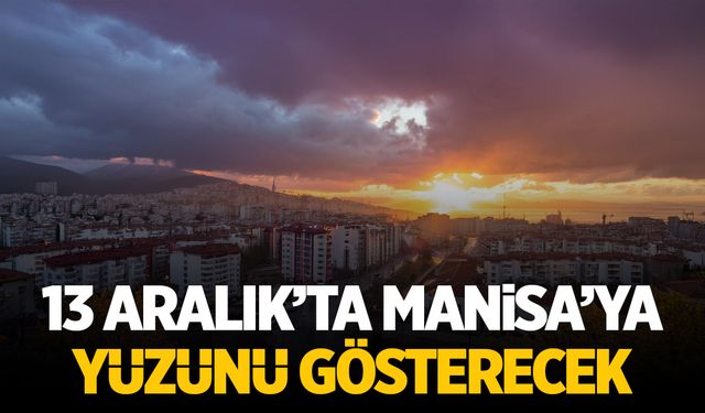 13 Aralık'ta Manisa'da yüzünü gösterecek!