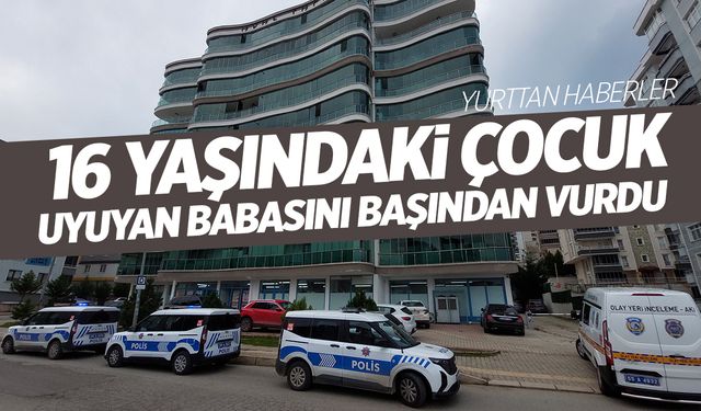 16 yaşındaki çocuk uyuyan babasını başından vurdu