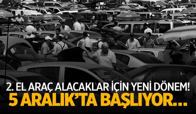 2. El Araç Alacaklar İçin Yeni Dönem! 5 Aralık’ta Başlıyor…