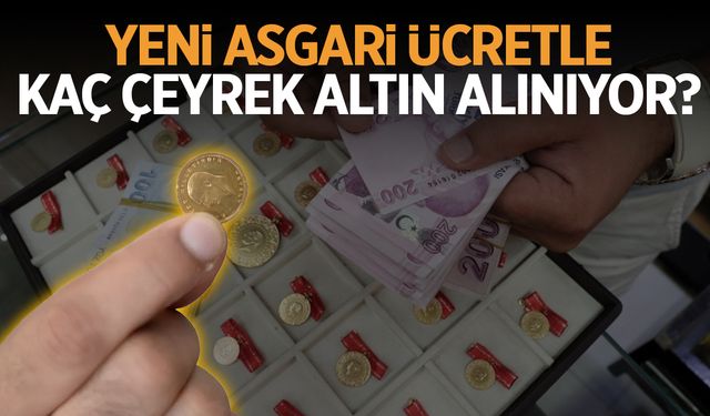 2025 asgari ücretiyle kaç çeyrek altın alınıyor?