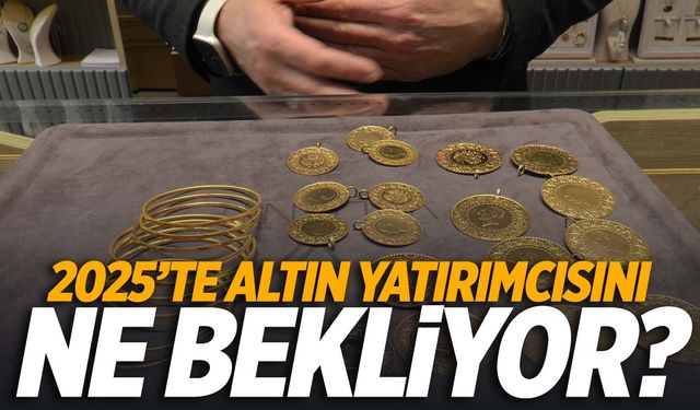 2025’te altın yatırımcısını ne bekliyor? Uzmanı açıkladı!