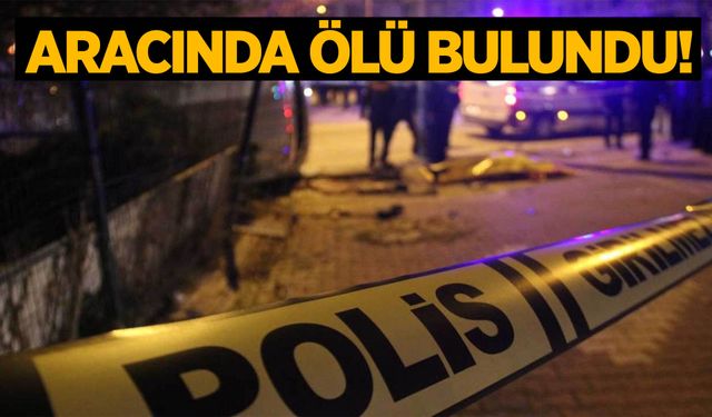 29 yaşındaki genç aracında silahla vurulmuş halde ölü bulundu