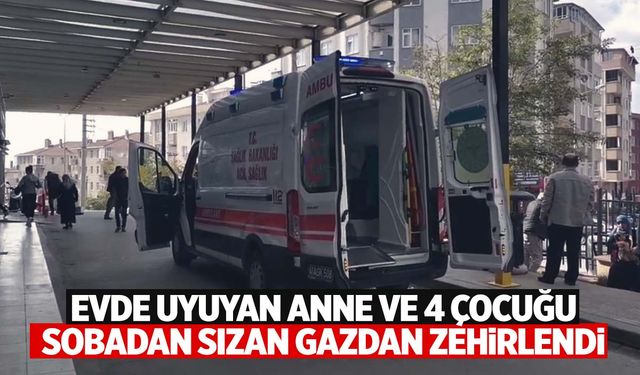 5 kişilik aile sobadan sızan gazdan zehirlendi!