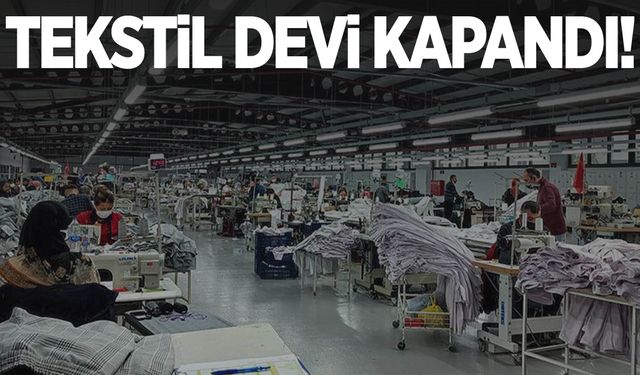 68 yıldır faaliyet gösteren tekstil devi kapandı