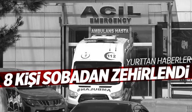 6’sı çocuk 8 kişi sobadan sızan gazdan zehirlendi!