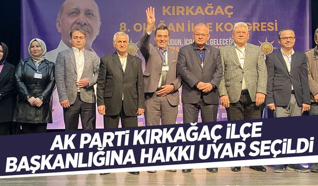 AK Parti Kırkağaç İlçe Başkanı Hakkı Uyar oldu