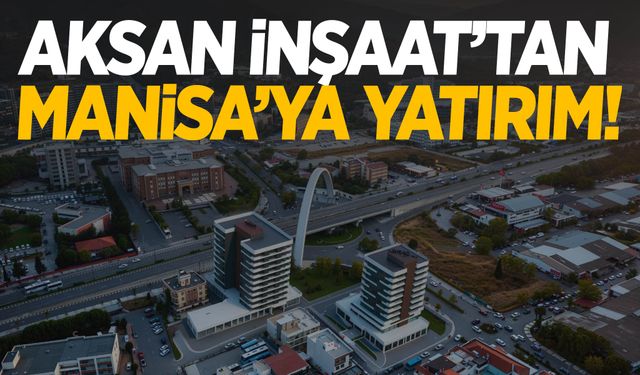 Aksan İnşaat’tan Manisa’ya yeni prestij projesi