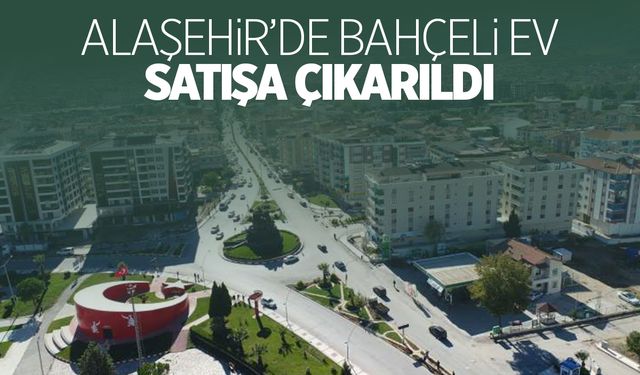 Alaşehir'de bahçeli ev satışa çıkarıldı