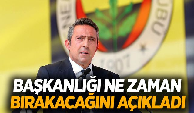 Ali Koç başkanlığı ne zaman bırakacağını açıkladı!