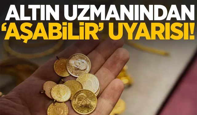 Altın uzmanından ‘aşabilir’ uyarısı!