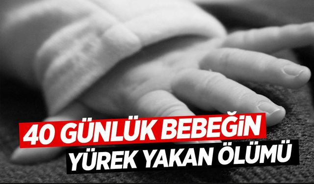 Annenin emzirirken üzerinde uyuyakaldığı 40 günlük bebek hayatını kaybetti!