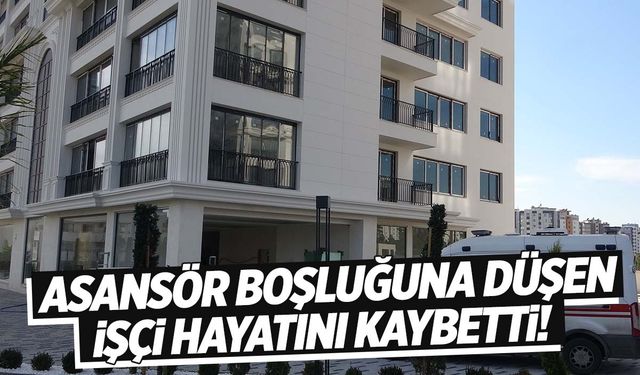 Asansör boşluğuna düşen 20 yaşındaki işçi hayatını kaybetti