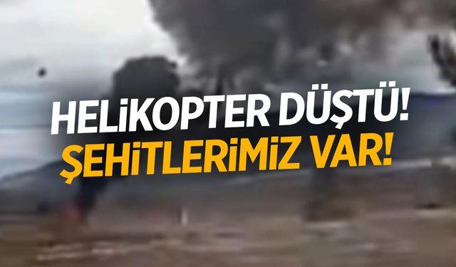 Askeri Helikopter Düştü: Şehitlerimiz var!