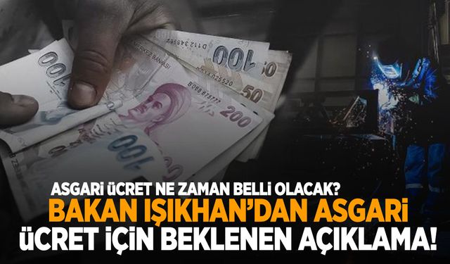 Bakan Işıkhan asgari ücret için tarih verdi! Ne zaman belli olacak?