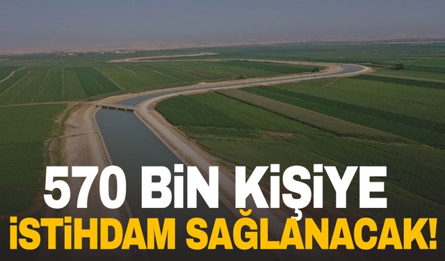 Bakan müjdeyi verdi! 570 bin kişiye istihdam sağlayacak!