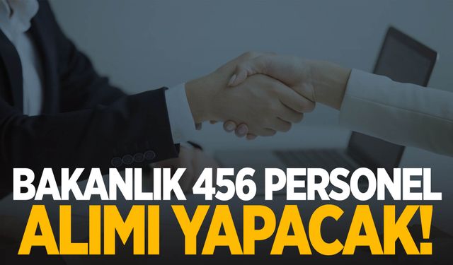 Bakanlık açıkladı! 456 sözleşmeli personel alımı yapacak