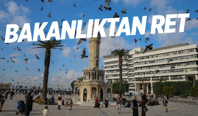 Bakanlıktan İzmir Büyükşehir'e ret!