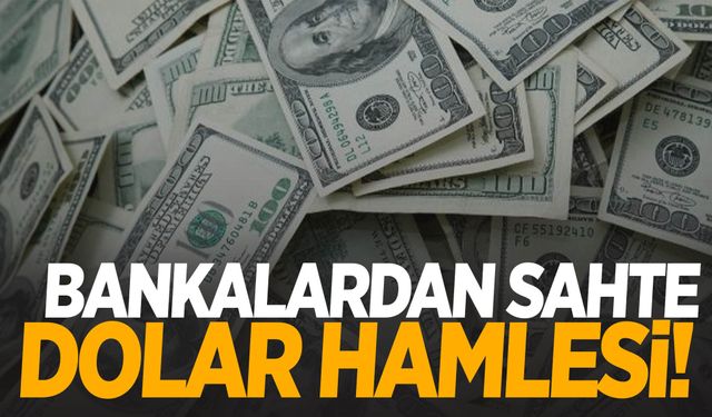 Bankalardan sahte dolar hamlesi!