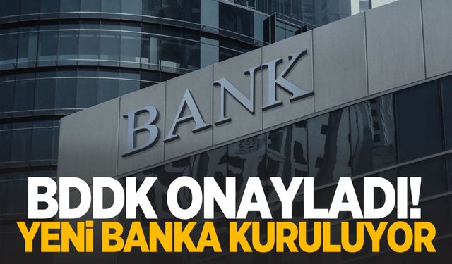 BDDK onayladı! Yeni banka kuruluyor