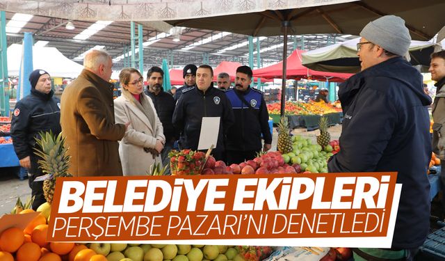 Belediye ekipleri Perşembe Pazarı’nı denetledi