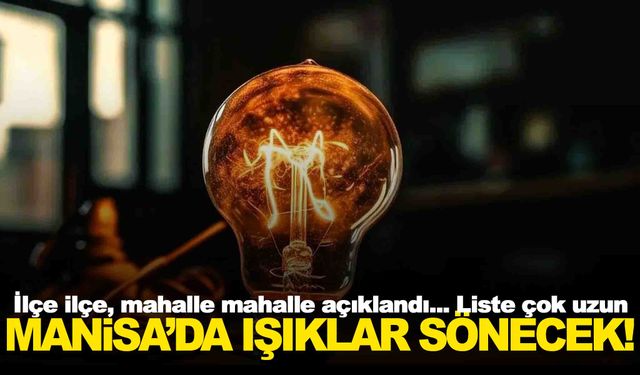 Manisa’da elektrik kesintisi… Tek tek açıklandı… Bu bölgelerde oturanlar dikkat!