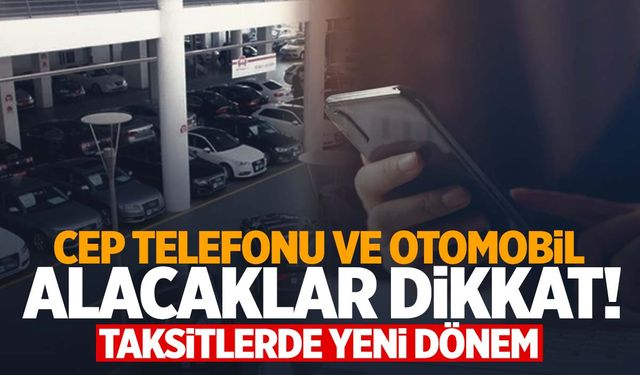 Cep telefonu ve araç satışında taksit sayısı değişti!