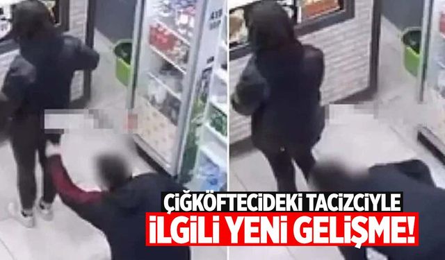 Çiğ köftecideki tacizciyle ilgili yeni gelişme!