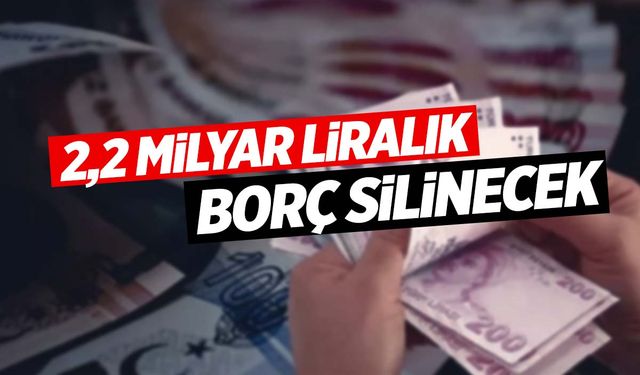 1,7 milyon vatandaşın borcu silinecek!