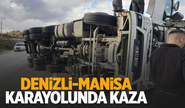 Denizli-Manisa karayolunda kaza… Tır devrildi: 1 yaralı