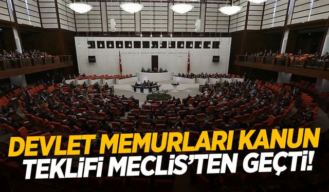 Devlet Memurları Kanun Teklifi Meclis’ten geçti