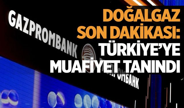 Doğalgaz son dakikası: Türkiye’ye muafiyet tanındı