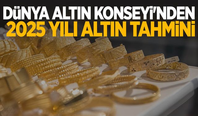 Dünya Altın Konseyi'nden altın tahmini: Altın yeni yılda nasıl olacak?