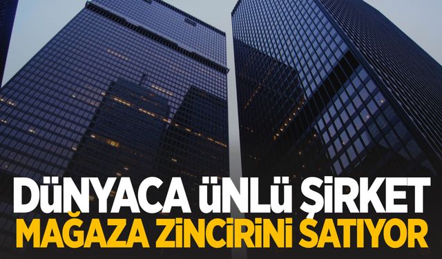 Dünyaca ünlü şirket mağaza zincirini satıyor!