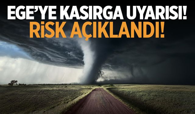 Ege Bölgesi’ne Kasırga Uyarısı! Risk Açıklandı…