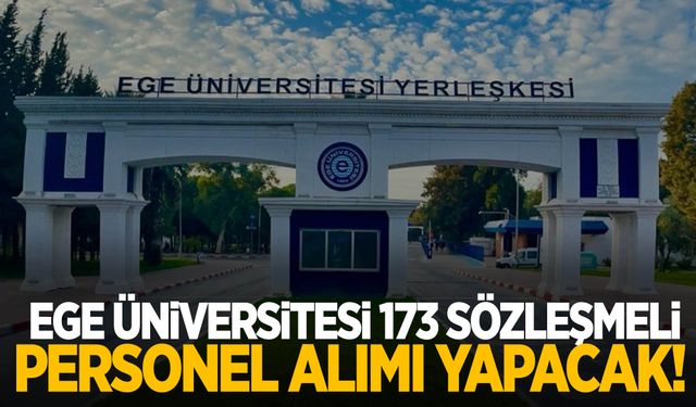 Ege Üniversitesi 173 sözleşmeli personel alacak!